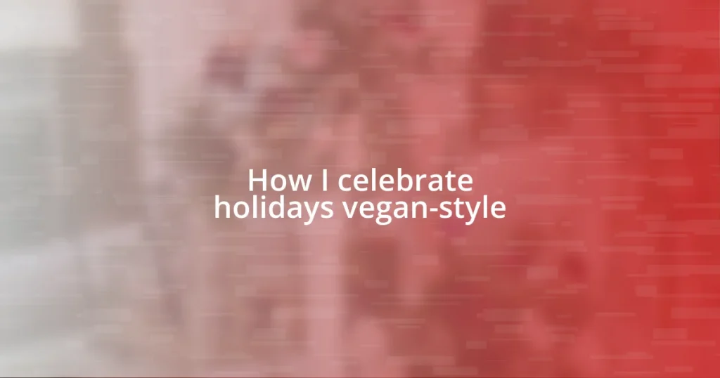 How I celebrate holidays vegan-style