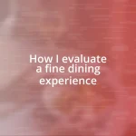 How I evaluate a fine dining experience