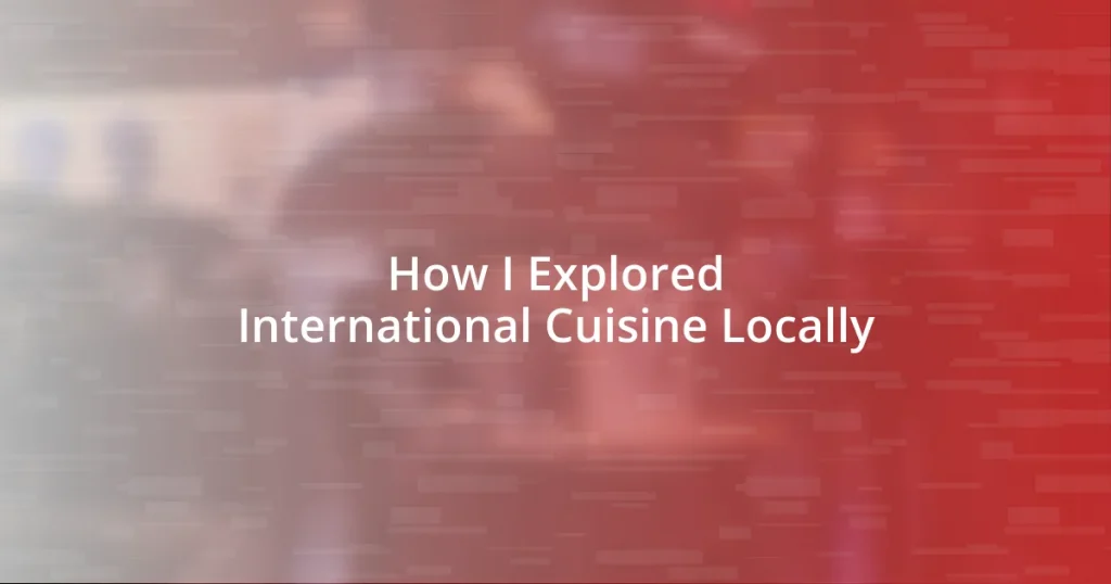 How I Explored International Cuisine Locally