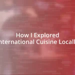 How I Explored International Cuisine Locally