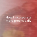 How I incorporate more greens daily