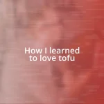 How I learned to love tofu