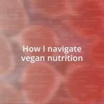 How I navigate vegan nutrition