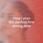 How I plan the perfect fine dining date