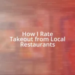 How I Rate Takeout from Local Restaurants