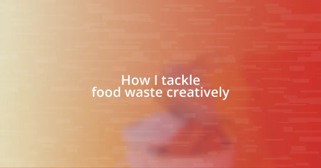 How I tackle food waste creatively