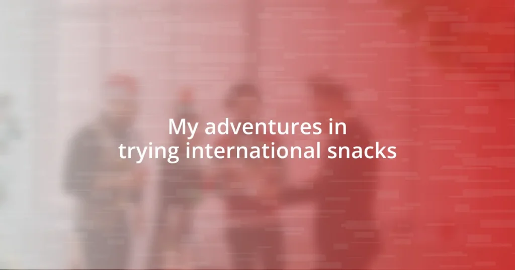 My adventures in trying international snacks