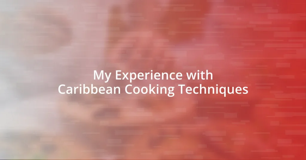 My Experience with Caribbean Cooking Techniques