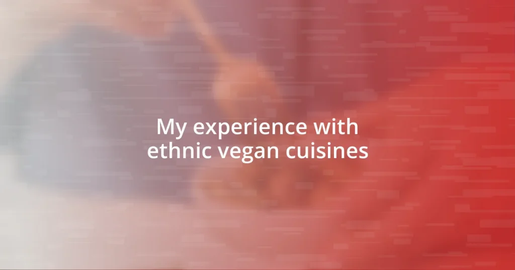 My experience with ethnic vegan cuisines