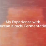 My Experience with Korean Kimchi Fermentation