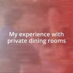 My experience with private dining rooms