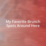 My Favorite Brunch Spots Around Here