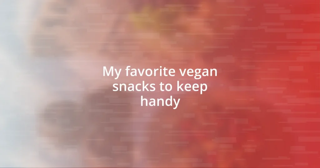 My favorite vegan snacks to keep handy