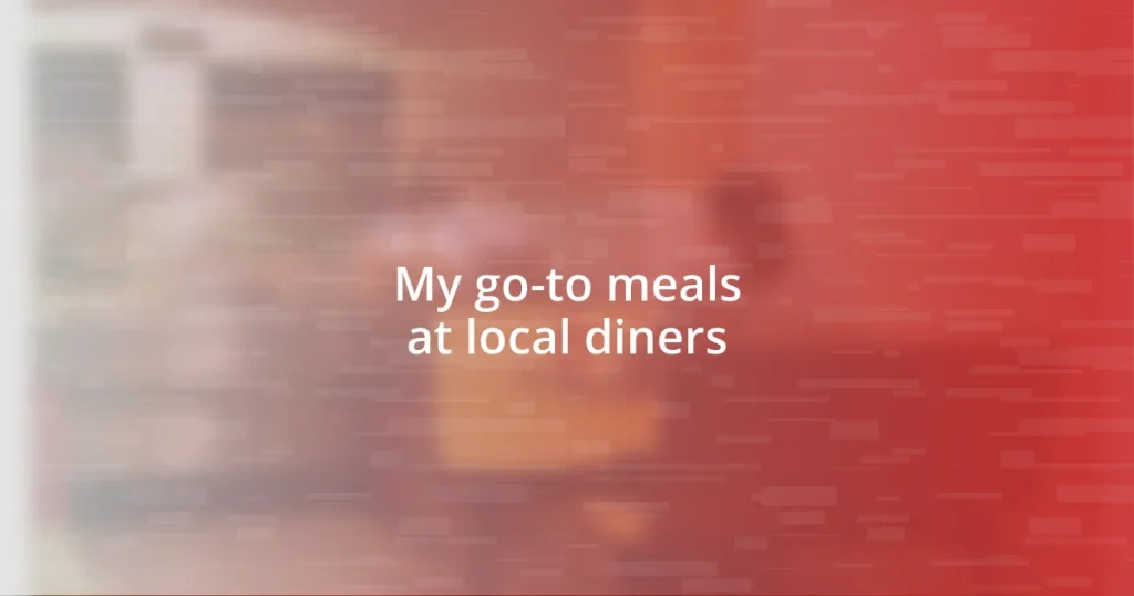 My go-to meals at local diners