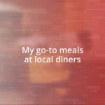 My go-to meals at local diners