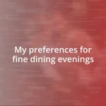 My preferences for fine dining evenings