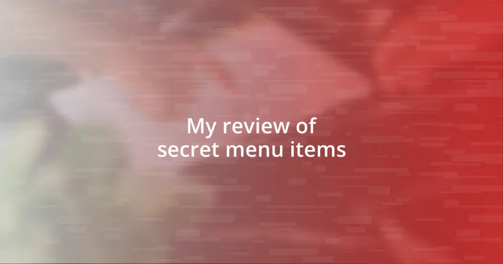 My review of secret menu items