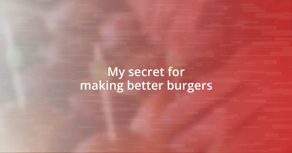 My secret for making better burgers