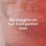 My thoughts on fast food portion sizes