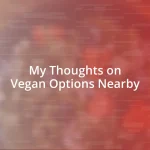 My Thoughts on Vegan Options Nearby