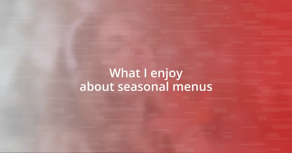 What I enjoy about seasonal menus