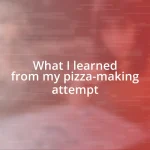 What I learned from my pizza-making attempt