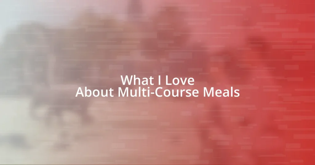 What I Love About Multi-Course Meals