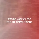 What works for me at drive-thrus