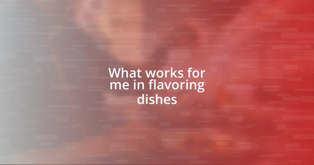 What works for me in flavoring dishes