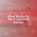 What Works for Me in Japanese Ramen