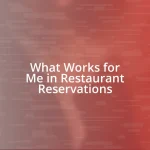 What Works for Me in Restaurant Reservations