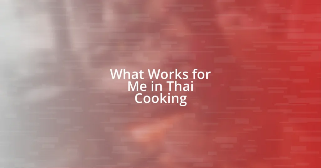 What Works for Me in Thai Cooking