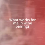 What works for me in wine pairings