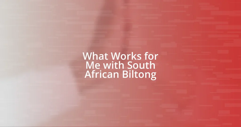 What Works for Me with South African Biltong