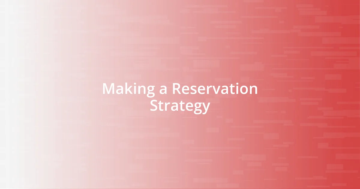 Making a Reservation Strategy