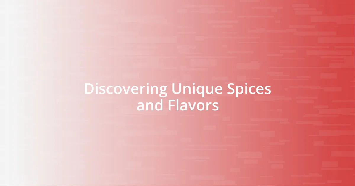 Discovering Unique Spices and Flavors