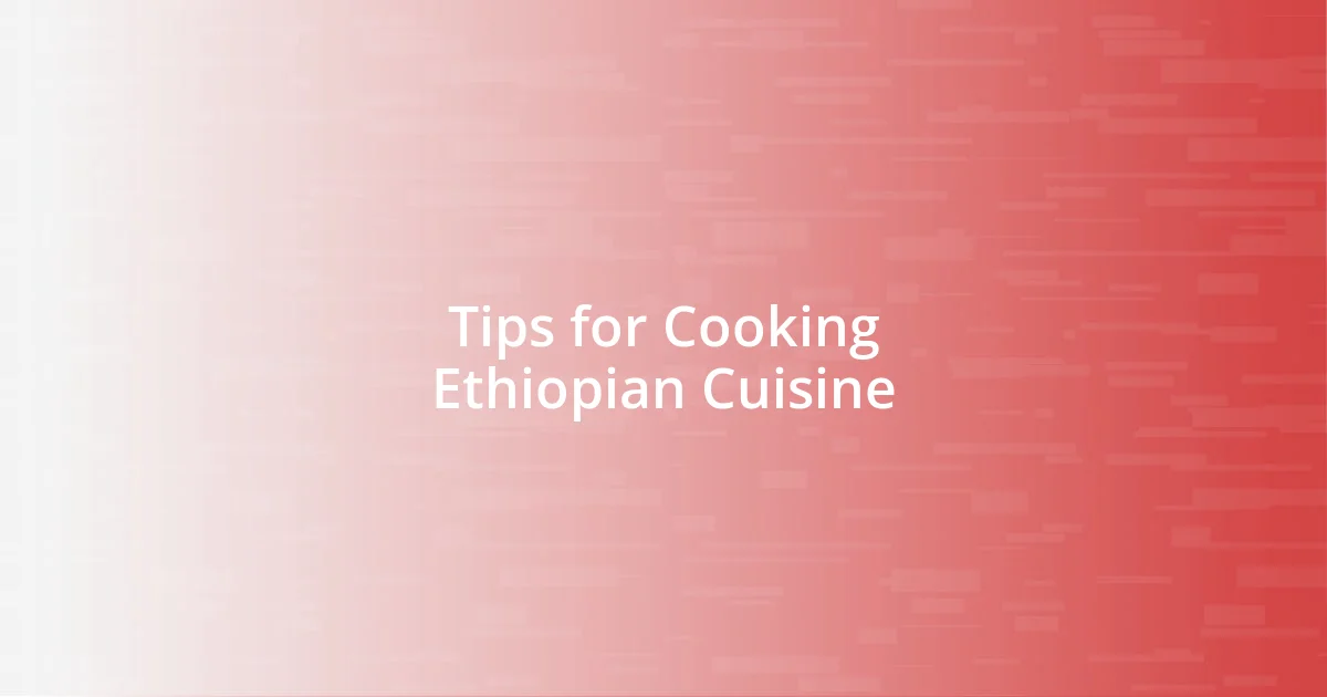 Tips for Cooking Ethiopian Cuisine