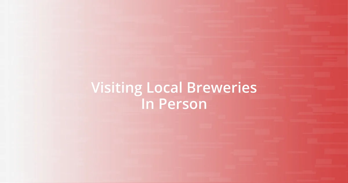 Visiting Local Breweries In Person