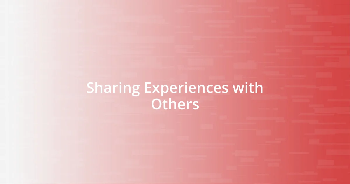 Sharing Experiences with Others