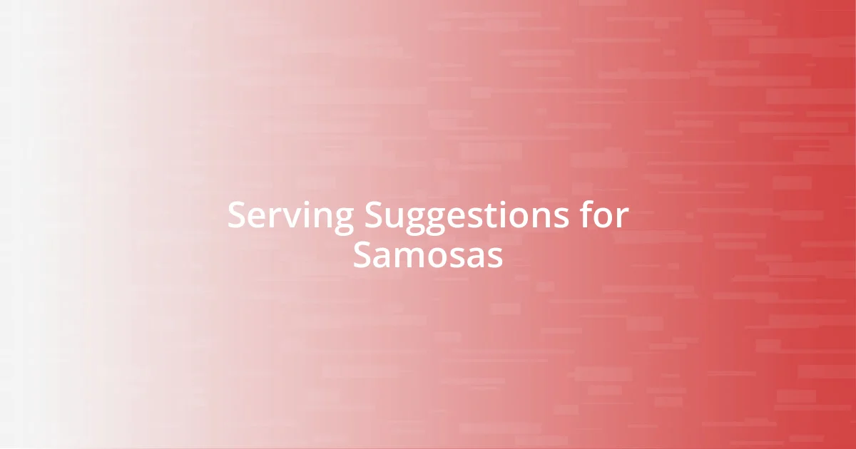 Serving Suggestions for Samosas