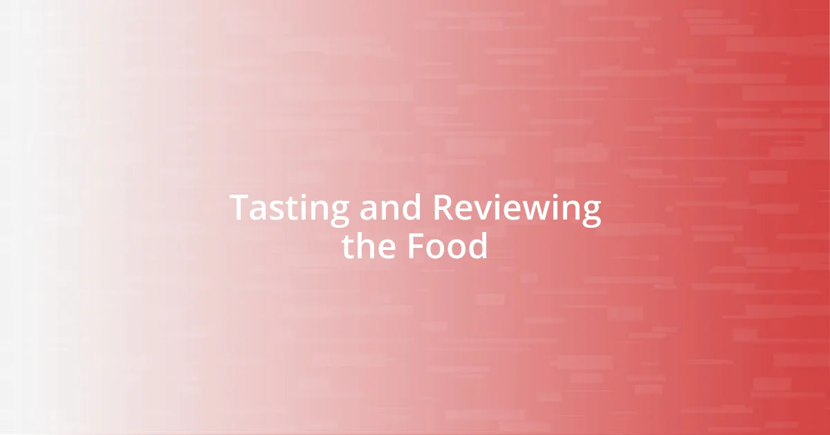 Tasting and Reviewing the Food