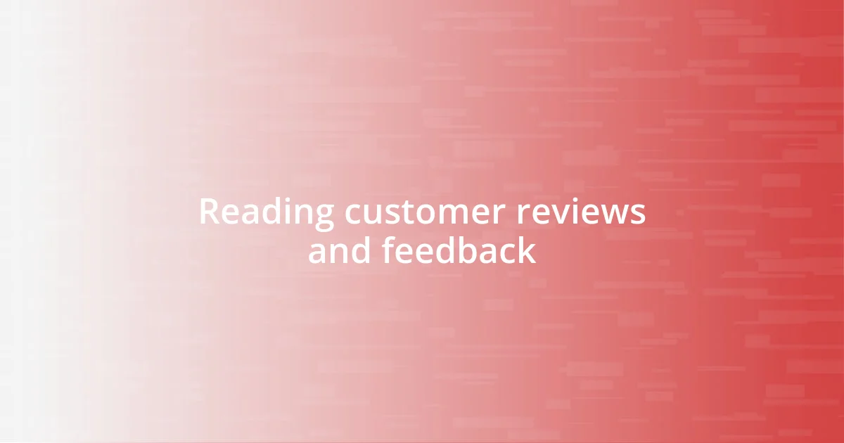 Reading customer reviews and feedback