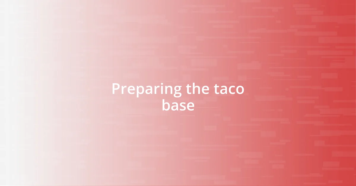 Preparing the taco base