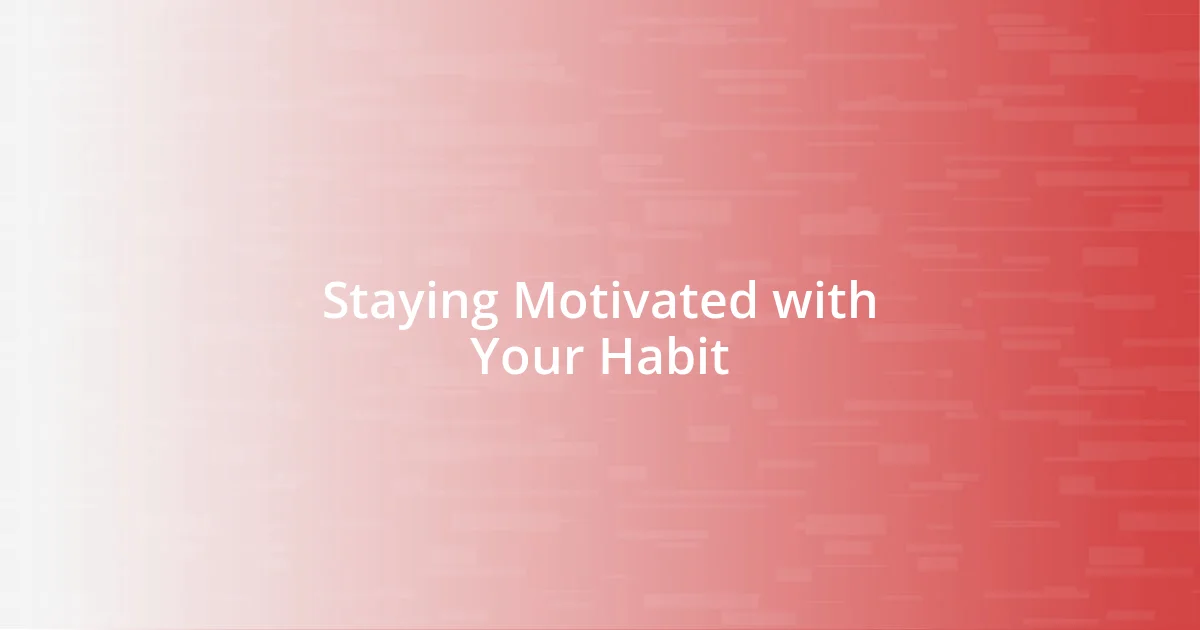 Staying Motivated with Your Habit