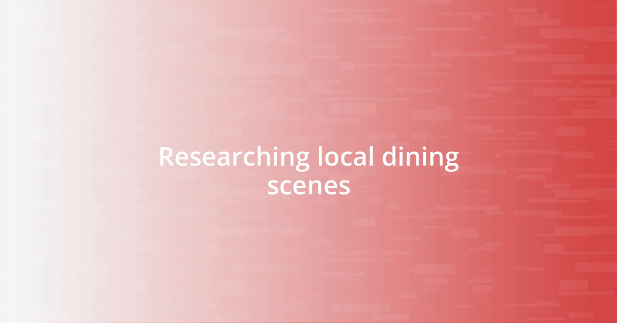 Researching local dining scenes