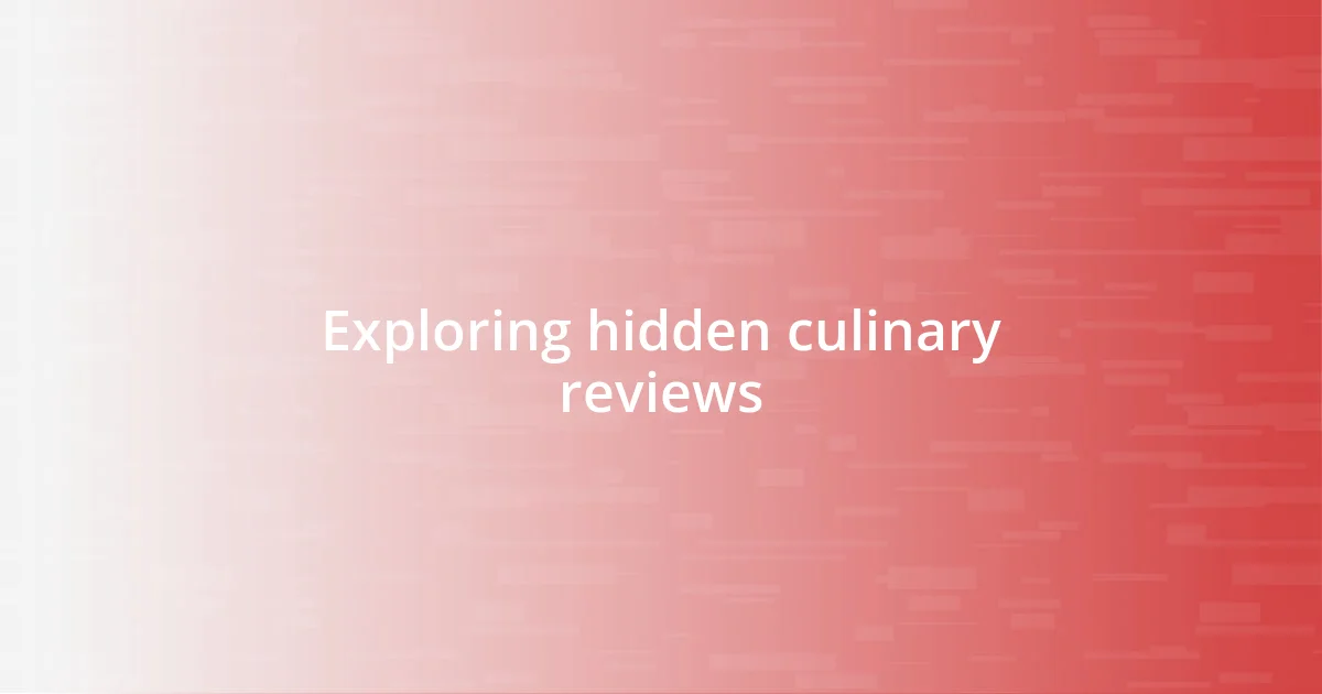 Exploring hidden culinary reviews