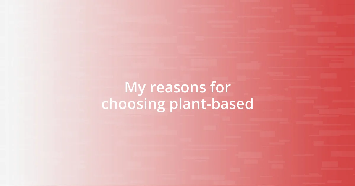 My reasons for choosing plant-based