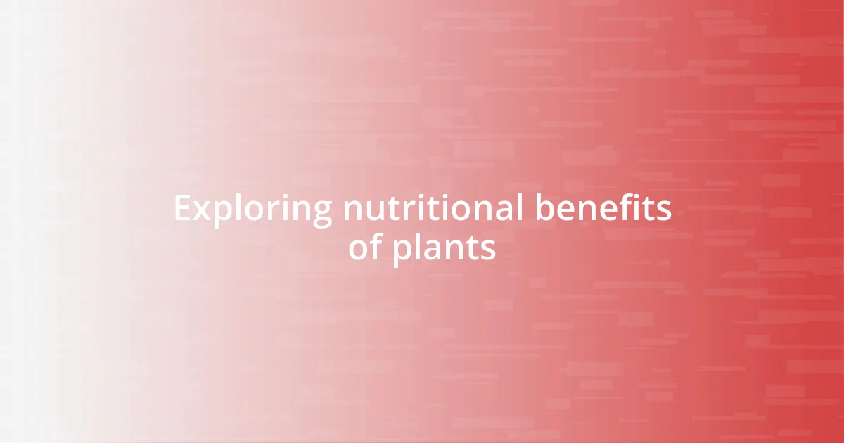 Exploring nutritional benefits of plants