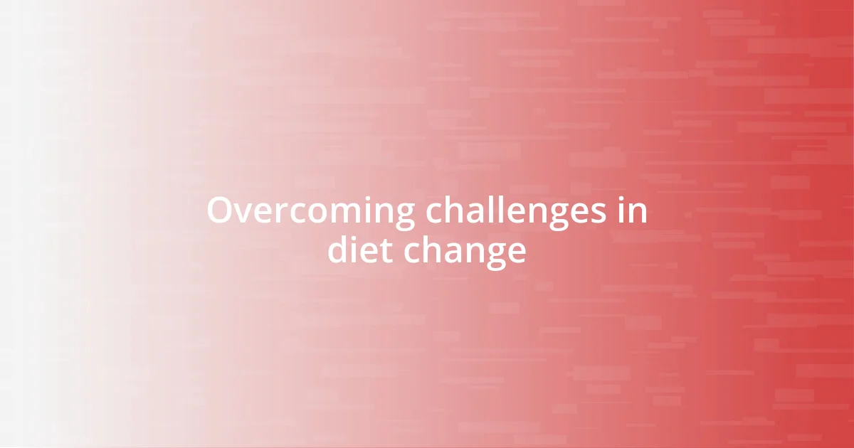 Overcoming challenges in diet change