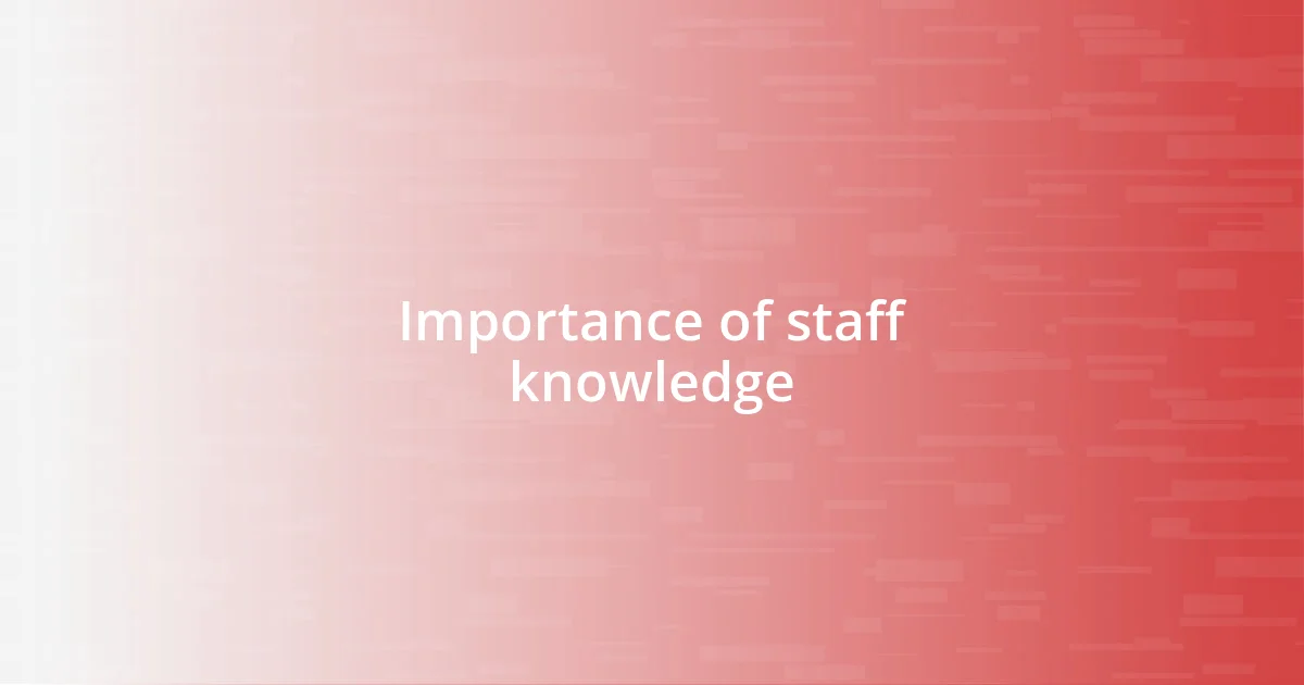 Importance of staff knowledge